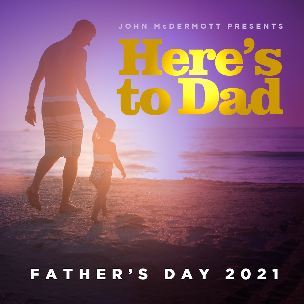 Here's to Dad / Father's Day 2021