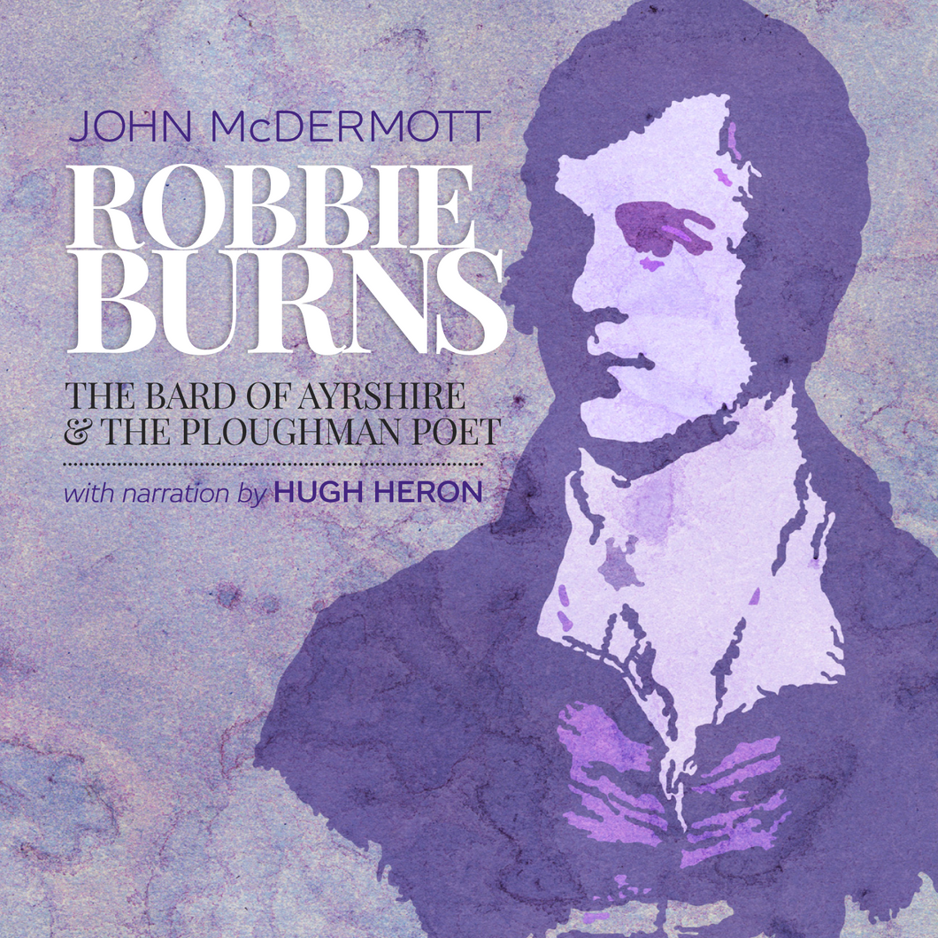 Robbie Burns: The Bard of Ayrshire & The Ploughman Poet